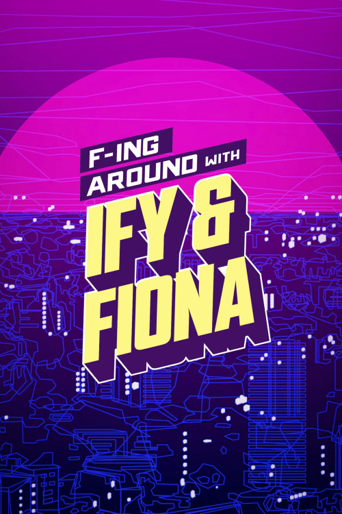 F-ing Around with Ify & Fiona